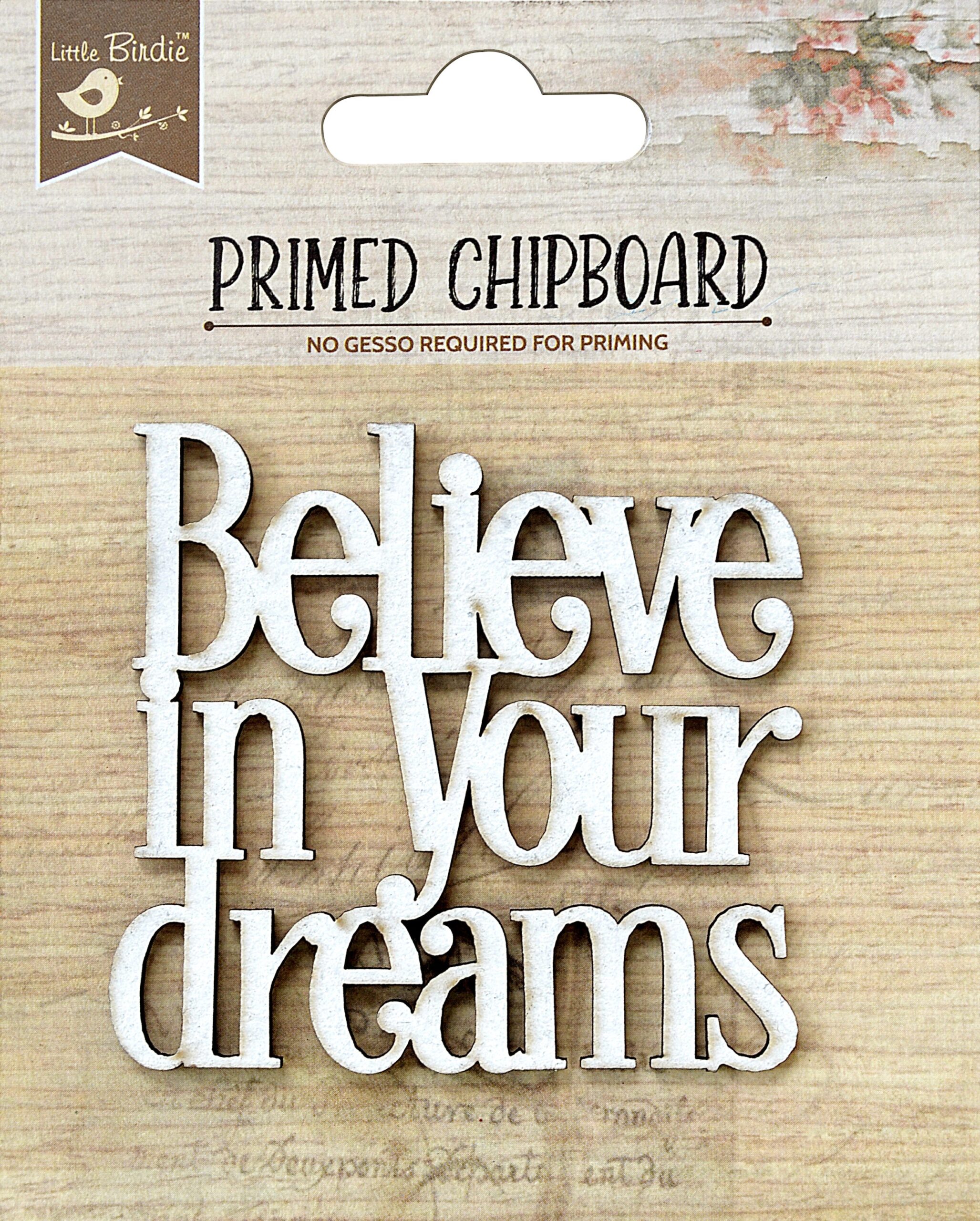 2B2B7A67-5478-4176-A715-5082DAB71D12.jpg Birdie Primed Chipboard BELIEVE IN YOUR DREAMS 1pc - Image 1
