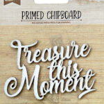 Birdie Primed Chipboard TREASURE THIS MOMENT 1pc