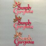 SIMPLY GORGEOUS Custom Die Cut Embellishment