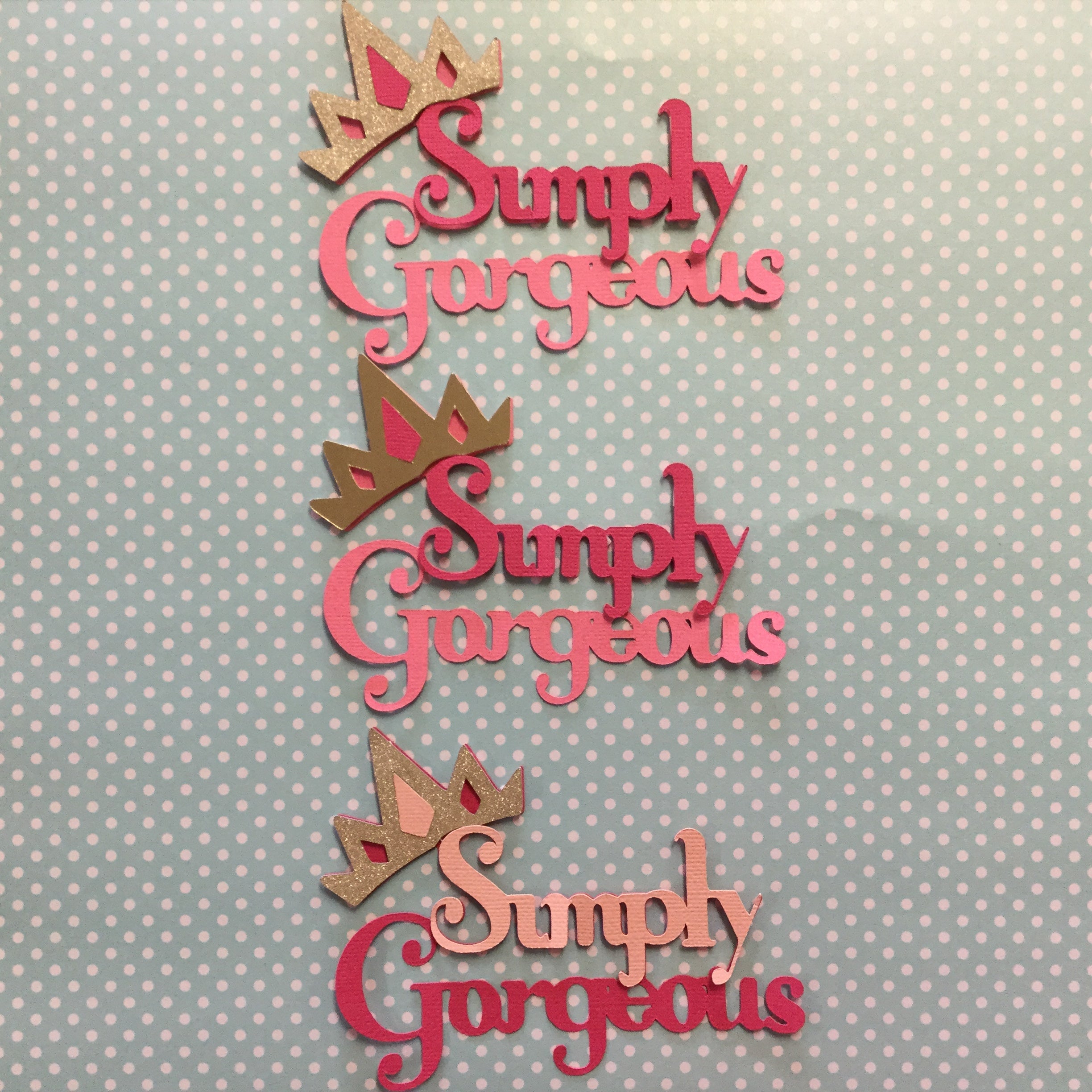 3FAEE752-1CA5-4039-8EFA-47ED89902B5C.jpg SIMPLY GORGEOUS Custom Die Cut Embellishment - Image 1