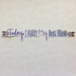 TODAY I MARRY MY BEST FRIEND Handmade Die Cut