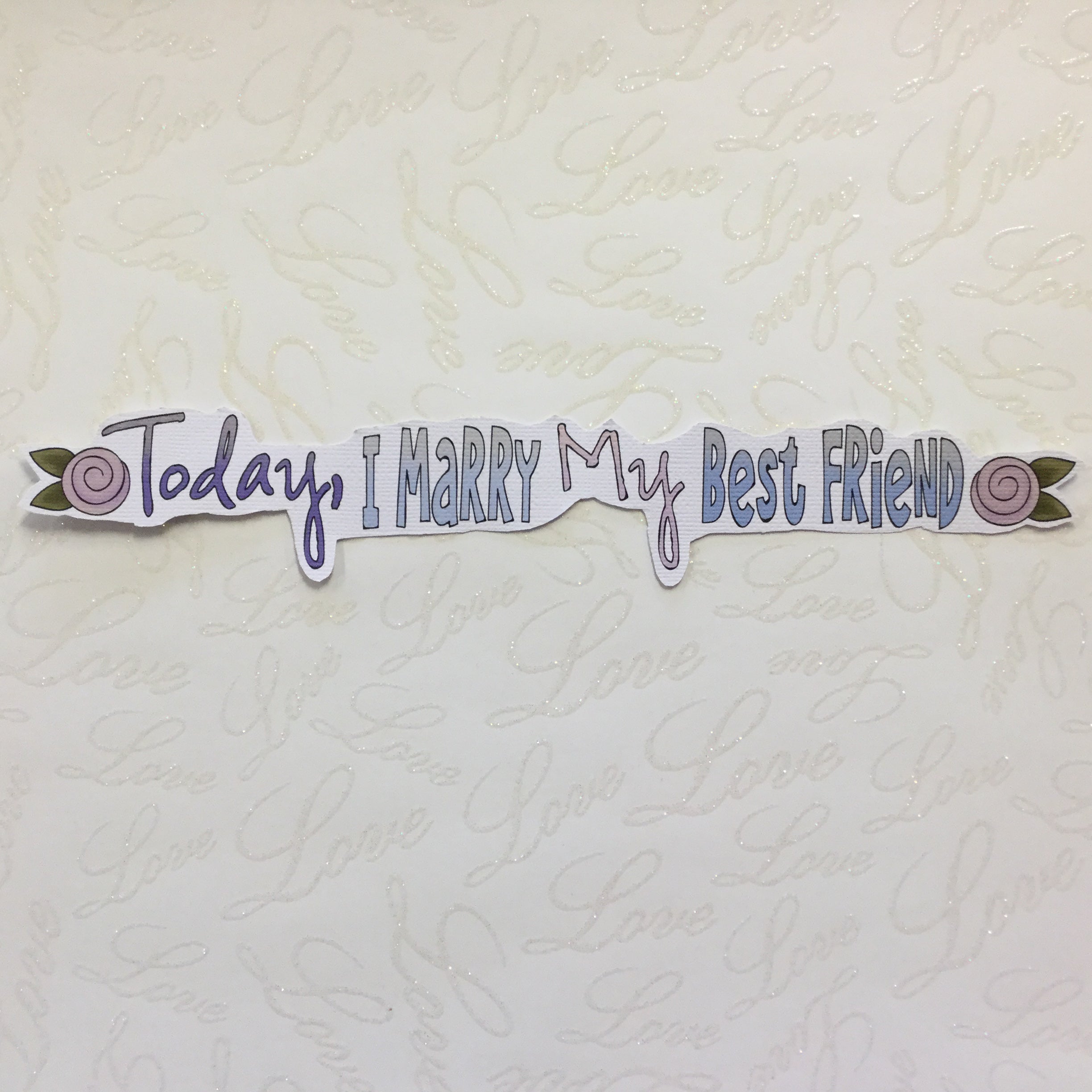 CB2A6D17-0BEE-45F7-914E-5C14440B64B1.jpg TODAY I MARRY MY BEST FRIEND Handmade Die Cut - Image 1