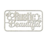 Fabscraps RUSTIC BEAUTIFUL Die-Cut Grey Chipboard Word