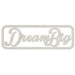 Fabscraps DREAM BIG Die-Cut Grey Chipboard Word