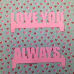 LOVE YOU ALWAYS Valentine Die Cut - Image 2